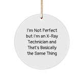 X-Ray Technician Gifts from Friends, 'I'm Not Perfect But I'm An X-ray Technician' Circle Ornament for Men, Women, Coworkers, Family - Funny Christmas Unique Gifts - Image 1